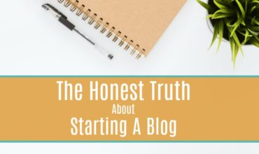 The Honest Truth About Starting A Blog